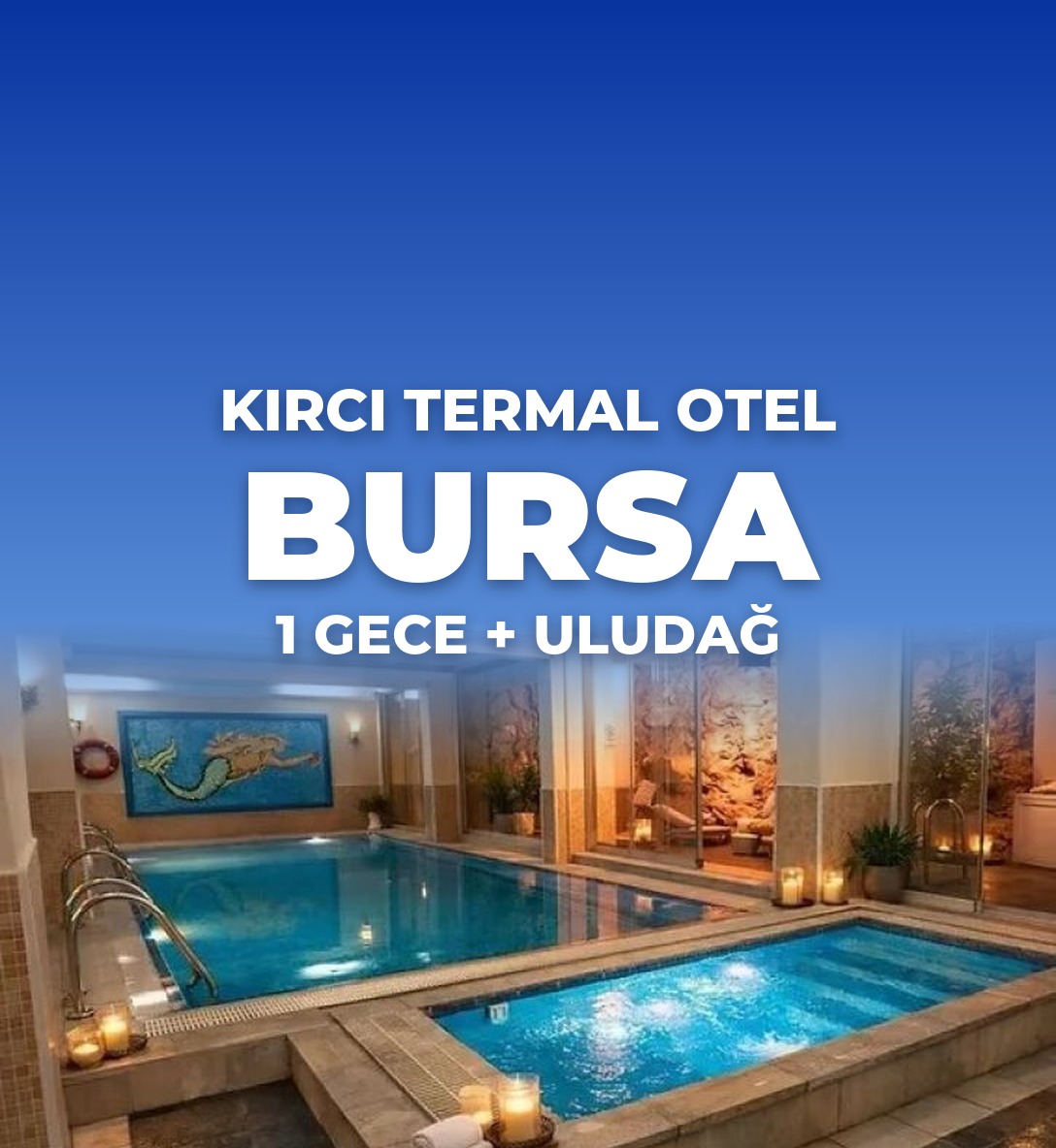 Kırcı Termal Otel Bursa 1 Gece 2 Gün + Uludağ - Ulaşım Dahil